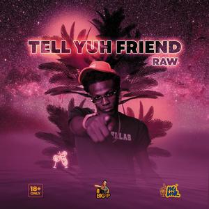 Tell Yuh Friend Raw (Explicit)