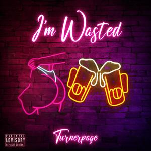 I'm Wasted (Intoxicated) [Explicit]