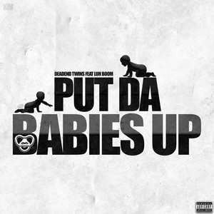 Put da Babies Up (Explicit)