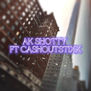 AK SHOTTY (feat. CASHOUTSTIXX) [Explicit]