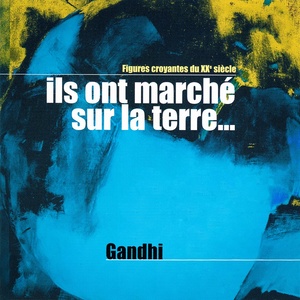 Ils ont marché sur la terre, Vol. 2 (Gandhi : Un père sans successeur) [Collection "Figures croyantes du 20ème siècle"]