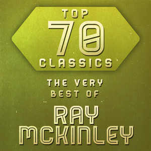 Top 70 Classics - The Very Best of Ray McKinley