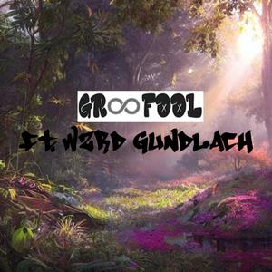 Gr∞FooL (feat. WZRD Gundlach)