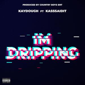 IM DRIPPING (feat. Kaydough & KassSaidit) [Explicit]