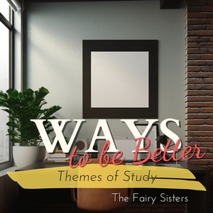 Ways to be Better - Themes of Study