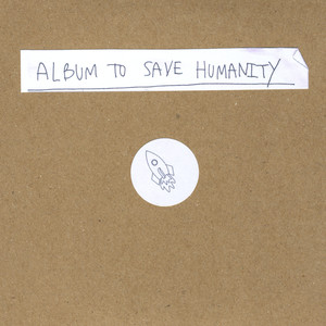 Album to Save Humanity (Explicit)