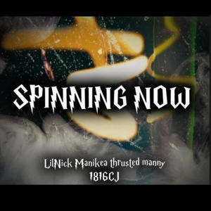 (Lil Nick) Spining Now (feat. Thrusted Manny, ManiKea & 1816 Cj) [Explicit]