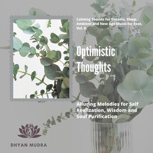 Optimistic Thoughts (Alluring Melodies For Self Realization, Wisdom And Soul Purification) (Calming Sounds For Dreams, Sleep, Ambient And New Age Music For Rest, Vol. 9)