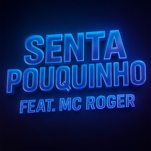 SENTA POUQUINHO (feat. MC Roger) (Explicit)