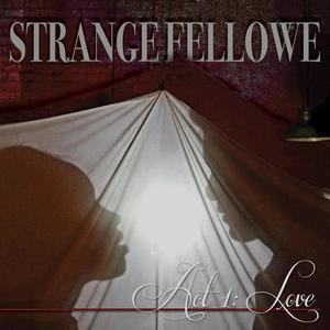 Strange Fellowe, Act 1: Love