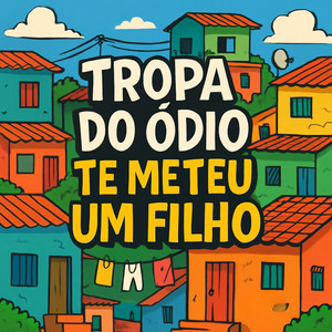 Tropa do Ódio Te Meteu Um Filho