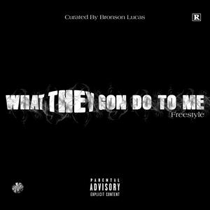 What They Gon Do To Me Freestyle (Explicit)