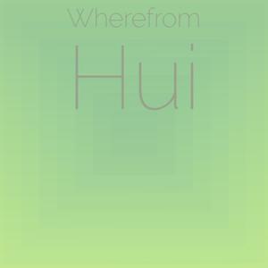 Wherefrom Hui