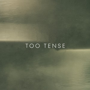 Too Tense