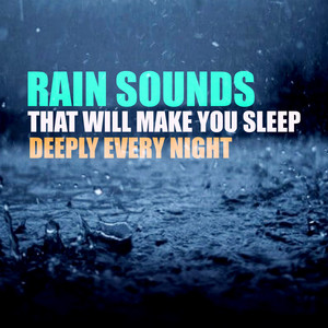 Rain Sounds That Will Make You Sleep Deeply Every Night