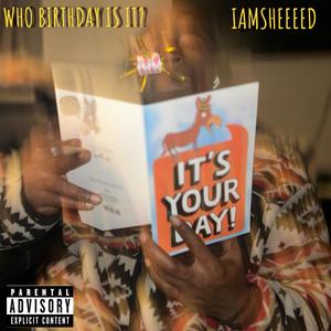 Who Birthday Is It (Explicit)