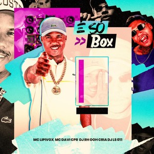 É SÓ BOX (Explicit)