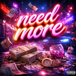 Need More (Explicit)