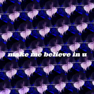 make me believe in u (Explicit)