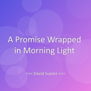 A Promise Wrapped in Morning Light