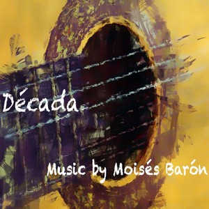 Década: Music by Moisés Barón