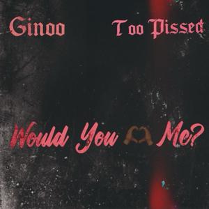 Would You Love Me? (feat. Too Pissed) [Explicit]