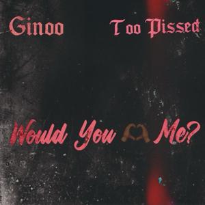 Would You Love Me? (feat. Too Pissed) (Explicit)