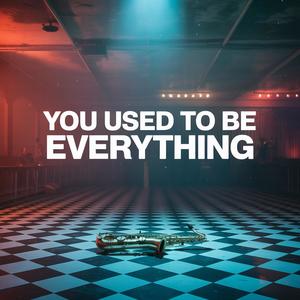 You Used To Be Everything