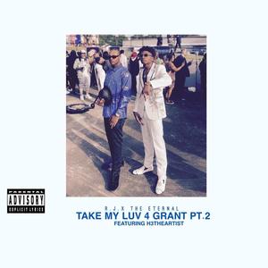 TAKE MY LUV 4 GRANT (feat. H3TheArtist) (Pt.2) (Explicit)