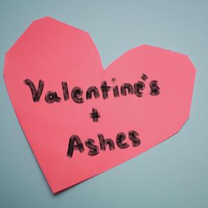 Valentine's And Ashes