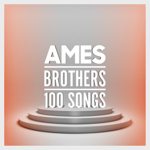 Ames Brothers - 100 Songs