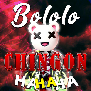 Bololo Chingon Ha Ha Ha