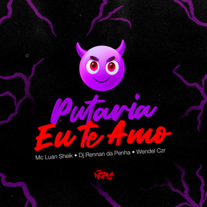 Putaria Eu Te Amo (Explicit)