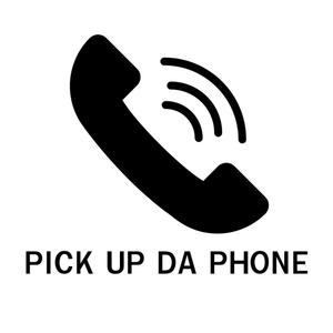 PICK UP DA PHONE