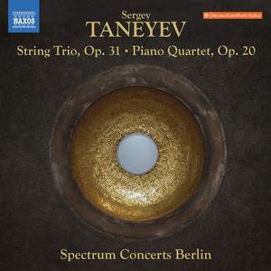 Taneyev: String Trio in E-Flat Major, Op. 31 & Piano Quartet in E Major, Op. 20