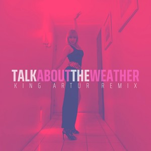 Talk About The Weather (King Artur Remix)