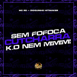 Sem Fofoca, Cutcharra, K.O Nem Mimimi (Explicit)