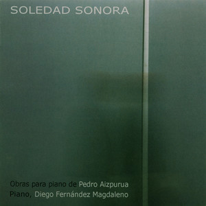 Pedro Aizpurúa: Soledad Sonora. Obras para Piano