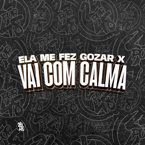 ELA ME FEZ GOZAR X VAI COM CALMA (Explicit)