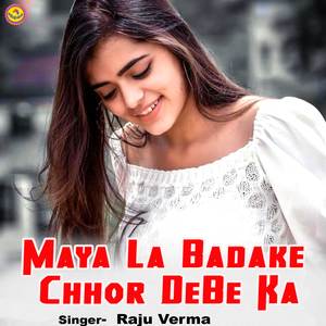 Maya La Badake Chhor Debe Ka