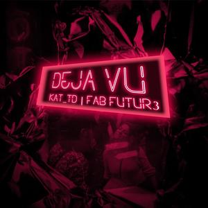 Deja Vu(feat. Fab Futur3)