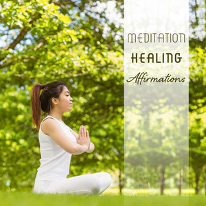 Meditation Healing Affirmations: 2019 New Age Ambient Music Compilation for Yoga & Deep Relaxation, Buddha Lounge, Mantra Zen, Kundalini Songs