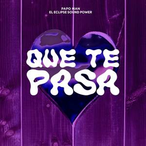 Que Te Pasa