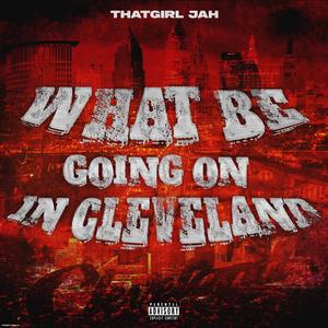 WHAT BE GOING ON IN CLEVELAND (Explicit)