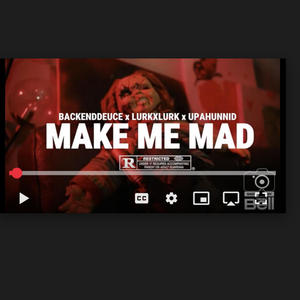 Make Me Mad (feat. Upahunnid & Lurkxlurk) [Explicit]