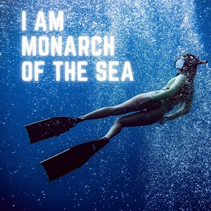 I Am Monarch Of The Sea