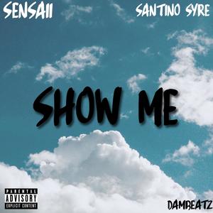 Show me (feat Santino Syre & Sensaii) [Explicit]