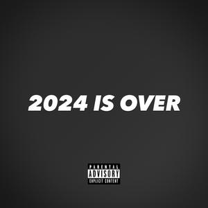 2024 IS OVER (Explicit)