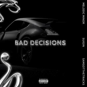 Bad Decisions (feat. Melodic Minor & SamGotTheTracks) (Explicit)