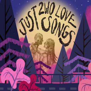 JUST 2WO LOVE SONGS (Explicit)